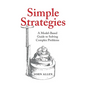 Simple Strategies: A Model-Based Guide to Solving Complex Problems - Hardcover