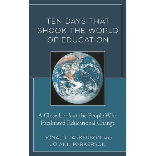 Ten Days That Shook the World of Education: A Close Look at the People Who Facilitated Educational Change - Hardcover