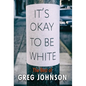 It's Okay to Be White: The Best of Greg Johnson - Hardcover