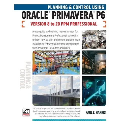 Planning and Control Using Oracle Primavera P6 Versions 8 to 20 PPM Professional - Paperback