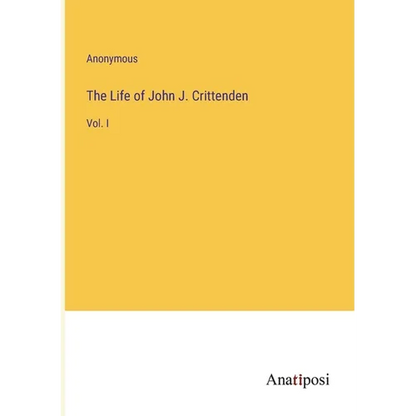 The Life of John J. Crittenden: Vol. I - Paperback