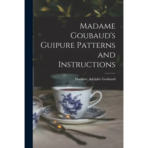 Madame Goubaud's Guipure Patterns and Instructions - Paperback