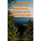 A Lifetime of Grouse and Woodcock Hunting with English Setters - Hardcover