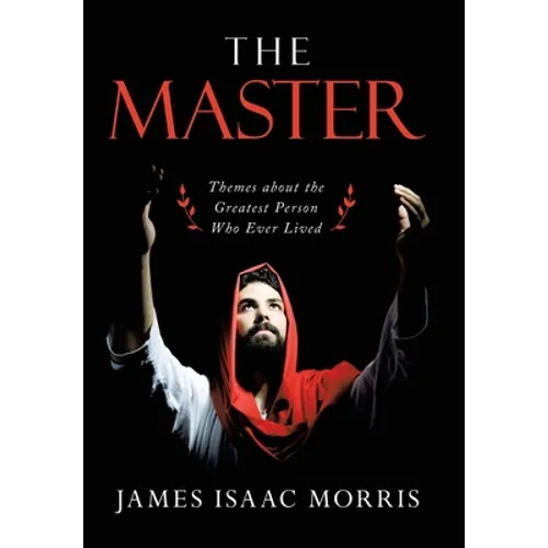 The Master: Themes About the Greatest Person Who Ever Lived - Hardcover