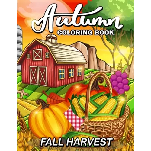 Fall Harvest: Autumn Coloring Book Featuring Relaxing Nature Country Scenes and Beautiful Fall Landscapes - Paperback