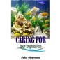 Caring for your Tropical Fish: All you have to know to care for tropical fish for beginners - Paperback