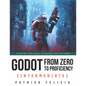 Godot from Zero to Proficiency (Intermediate): A step-by-step guide to code your FPS with Godot - Paperback
