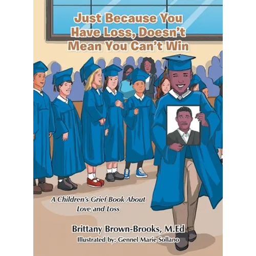 Just Because You Have Loss, Doesn't Mean You Can't Win: A Children's Grief Book About Love and Loss - Hardcover