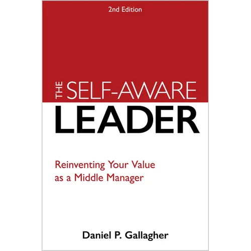 The Self-Aware Leader: Reinventing Your Value as a Middle Manager - Paperback