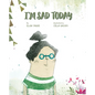 I'm Sad Today - Hardcover