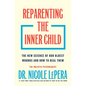 Reparenting the Inner Child: The New Science of Our Oldest Wounds and How to Heal Them - Hardcover