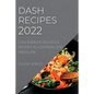 Dash Recipes 2022: Low Sodium Delicious Recipes to Lower Blood Pressure - Paperback