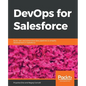 DevOps for Salesforce: Build, test, and streamline data pipelines to simplify development in Salesforce - Paperback
