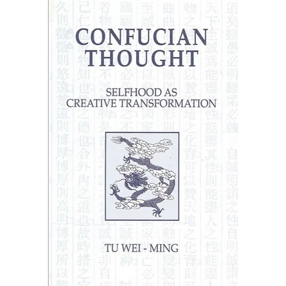 Confucian Thought: Selfhood as Creative Transformation - Paperback