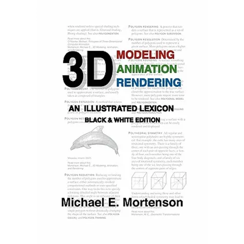3D Modeling, Animation, and Rendering: An Illustrated Lexicon, Black and White Edition - Paperback