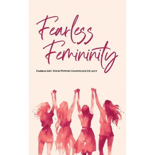 Fearless Femininity: 85 pages Embrace Your Power Unapologetically!!!! - Hardcover
