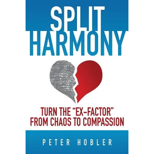 Split Harmony: Turn The "Ex-Factor" from Chaos to Compassion - Paperback