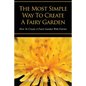 The Most Simple Way to Create a Fairy Garden: How to Create a Fairy Garden with Fairies - Paperback