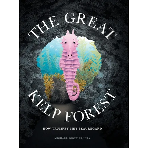 The Great Kelp Forest: How Trumpet Met Beauregard - Hardcover