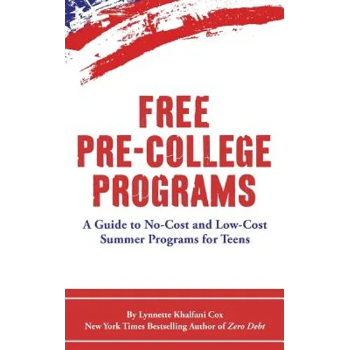 Free Pre-College Programs: A Guide to No-Cost and Low-Cost Summer Programs for Teens - Paperback
