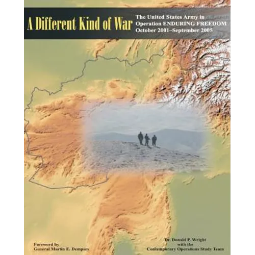 A Different Kind of War: The United States Army in Operation ENDURING FREEDOM (OEF), October 2001-September 2005 - Paperback