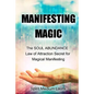 Manifesting Magic: The SOUL ABUNDANCE Law of Attraction Secret to Magical Manifesting - Paperback