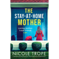 The Stay-at-Home Mother: A completely addictive psychological thriller packed with jaw-dropping twists - Paperback