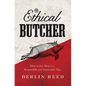 The Ethical Butcher: How Thoughtful Eating Can Change Your World - Paperback