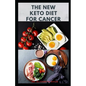 The New Keto Diet for Cancer: Complete Guide on Treating and Preventing Cancer With Keto Diet - Paperback