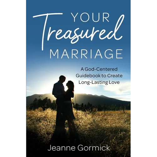 Your Treasured Marriage: A God-Centered Guidebook to Create Long-Lasting Love - Paperback