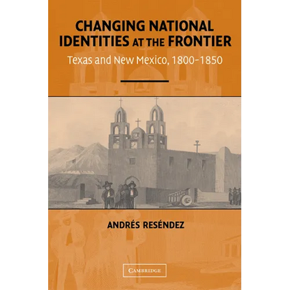 Changing National Identities at the Frontier: Texas and New Mexico, 1800-1850 - Paperback
