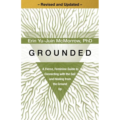 Grounded: A Fierce, Feminine Guide to Connecting with the Soil and Healing from the Ground Up - Paperback