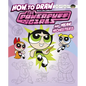 How to Draw the Powerpuff Girls and Mean Monsters - Hardcover