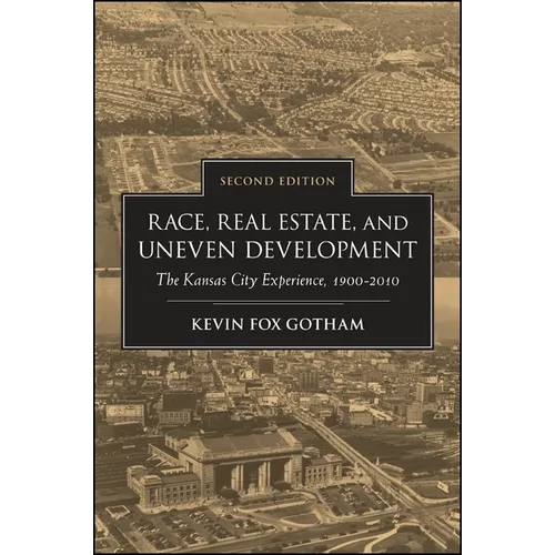 Race, Real Estate, and Uneven Development: The Kansas City Experience, 1900-2010 - Paperback