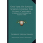 One Year Of Sunday School Lessons For Young Children: A Manual For Teachers And Parents (1900) - Paperback