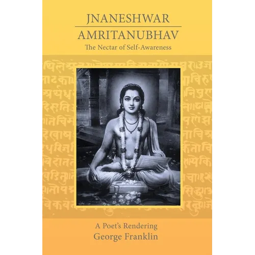 The Nectar of Self-Awareness: A Poet's Rendering of Jnaneshwar's Amritanubhav - Paperback