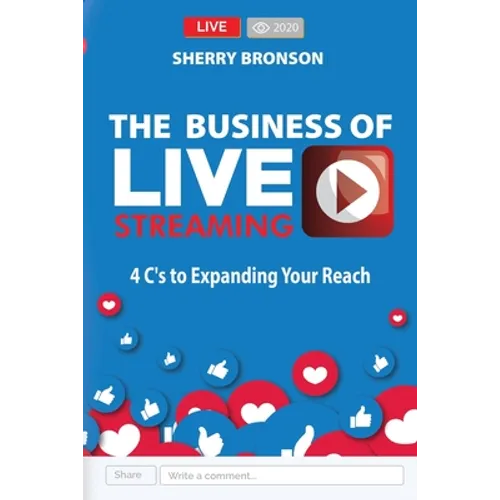 The Business of Live Streaming: 4 C's to Expanding Your Reach - Paperback