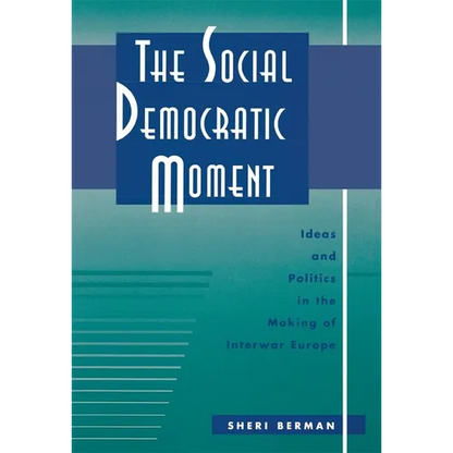 The Social Democratic Moment: Ideas and Politics in the Making of Interwar Europe - Hardcover