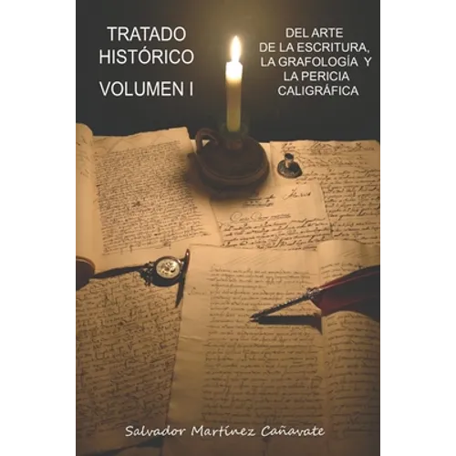 Tratado histórico del arte de la escritura, grafología y pericia caligráfica: Volumen I - Paperback