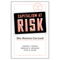 Capitalism at Risk, Updated and Expanded: How Business Can Lead - Hardcover
