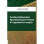Unveiling Afghanistan's Agricultural Export Potential A Comprehensive Analysis - Paperback