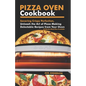 Pizza Oven Cookbook: Savoring Crispy Perfection, Unleash the Art of Pizza Making with Delectable Recipes from Your Oven - Paperback