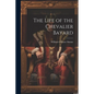 The Life of the Chevalier Bayard - Paperback