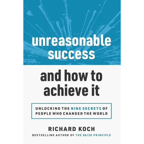 Unreasonable Success and How to Achieve It: Unlocking the 9 Secrets of People Who Changed the World - Hardcover