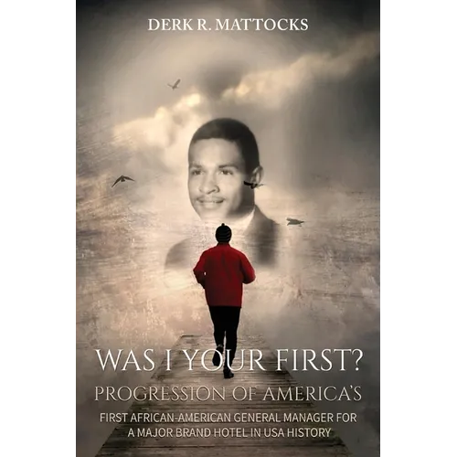 Was I Your First?: Progression of America's First African-American General Manager for a Major Brand Hotel in USA History - Paperback