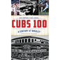 Cubs 100: A Century at Wrigley - Hardcover