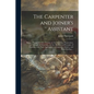 The Carpenter and Joiner's Assistant: Being a Comprehensive Treatise on the Selection, Preparation, and Strength of Materials, and the Mechanical Prin - Paperback
