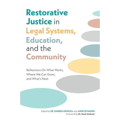 Restorative Justice in Legal Systems, Education and the Community: Reflections on What Works, Where We Can Grow, and What's Next - Paperback