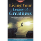 Living Your Legacy Of Greatness Volume One: Discovering Within the Image and Likeness of God - Hardcover