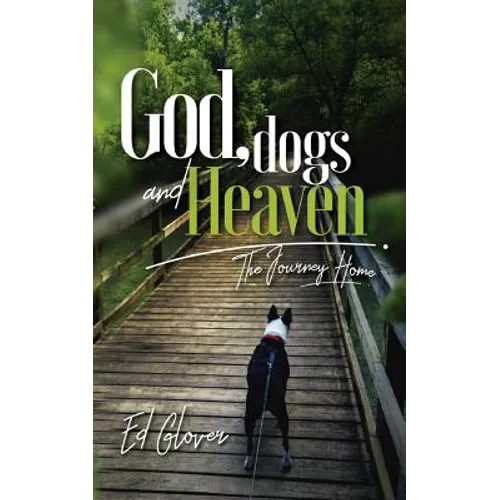 God, Dogs and Heaven: The Journey Home - Paperback